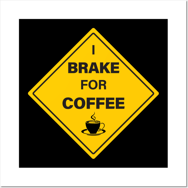 I Brake For Coffee Sign Wall Art by CreativePhil